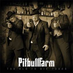 Pitbullfarm : Too Old to Die Young